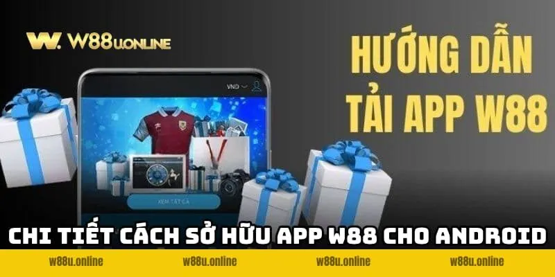 app w88 cho android ios cach tai app Chi tiết cách sở hữu App W88 cho Android & IOS