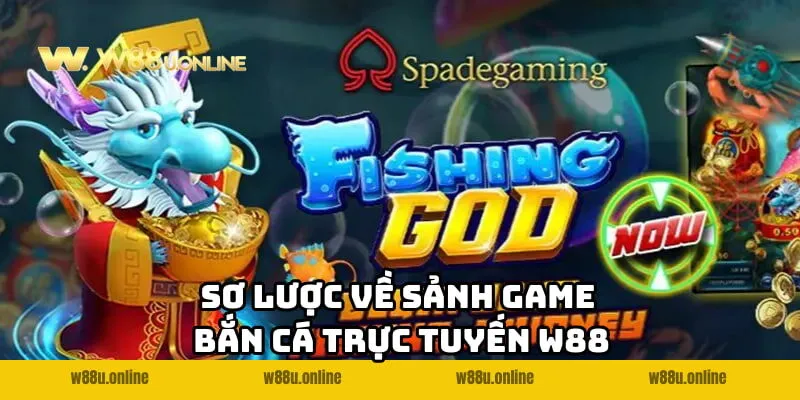 ban ca online w88 so luoc Sơ lược về sảnh game bắn cá trực tuyến W88