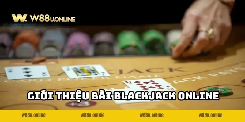 blackjack online w88 gioi thieu Blackjack online W88 là gì?