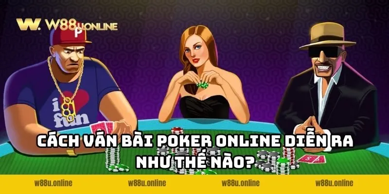 cach van bai poker online w88 dien ra nhu the nao Cách ván bài Poker Online W88 diễn ra như thế nào?