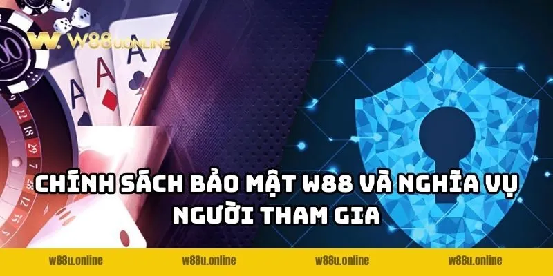 chinh sach w88 nghia vu Chính sách bảo mật W88 và nghĩa vụ người tham gia