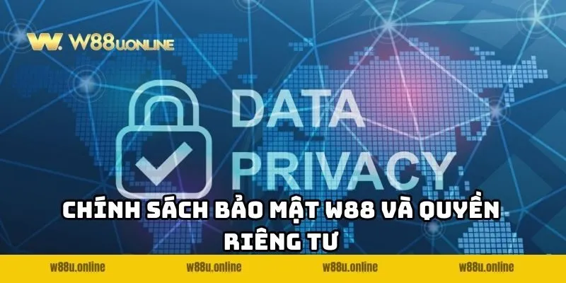chinh sach w88 quyen rieng tu Chính sách bảo mật W88 và quyền riêng tư