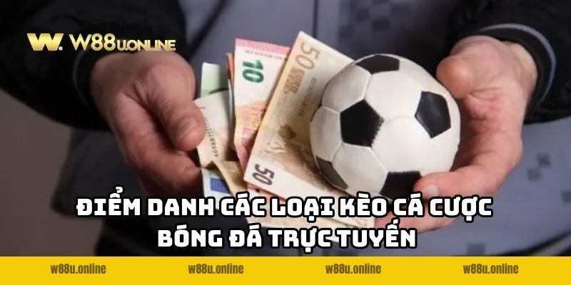 diem danh cac loai keo ca cuoc bong da truc tuyen Điểm danh các loại kèo cá cược bóng đá online w88