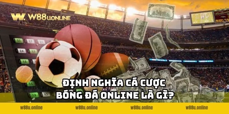 dinh nghia ca cuoc bong da online la gi Định nghĩa cá cược bóng đá online w88 là gì?