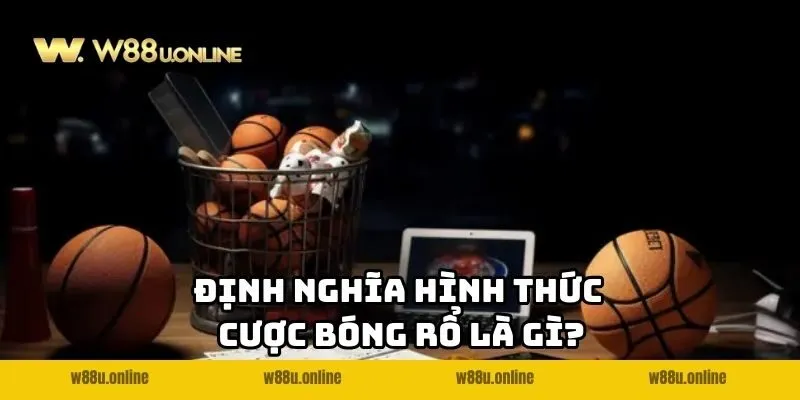 dinh nghia hinh thuc cuoc bong ro w88 la gi Định nghĩa hình thức Cược bóng rổ W88 là gì?