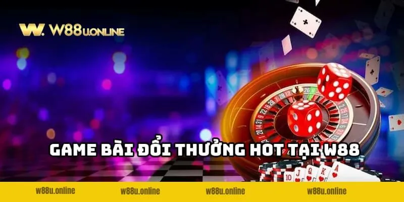 game bai doi thuong cac tua game Những game bài đổi thưởng W88 siêu hot