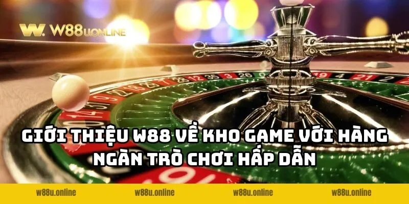 gioi thieu w88 kho game Giới thiệu W88 về kho game với hàng ngàn trò chơi hấp dẫn