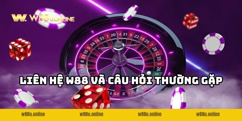 lien he w88 cau hoi thuong gap Liên hệ W88 và các câu hỏi thường gặp
