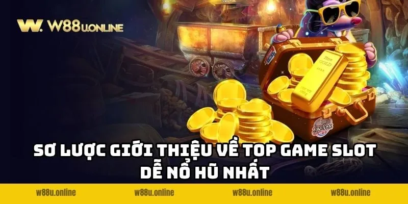 so luoc gioi thieu ve top game slot de no hu nhat Sơ lược giới thiệu về top game Slot dễ nổ hũ nhất