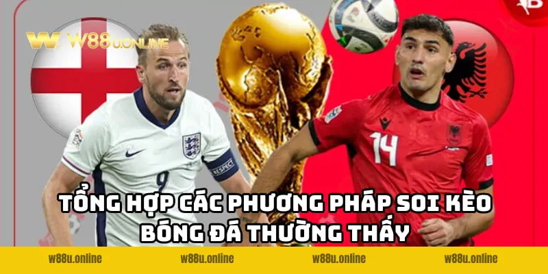 soi keo bong da cac phuong phap Tổng hợp các phương pháp Soi kèo bóng đá w88 thường thấy