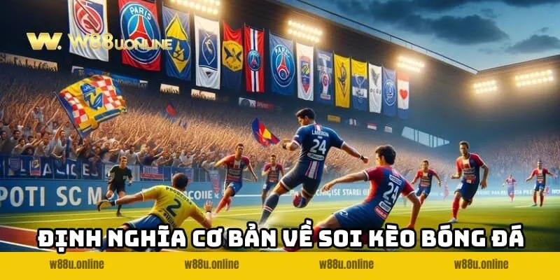 soi keo bong da dinh nghia Định nghĩa cơ bản về Soi kèo bóng đá w88