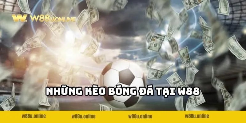 ty le keo bong da cac loai keo Điểm danh những kèo bóng đá có tại W88