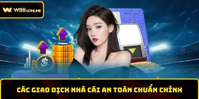 w88 giao dich an toan Các giao dịch nhà cái an toàn chuẩn chỉnh